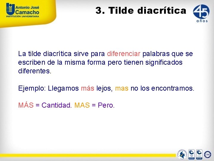 3. Tilde diacrítica La tilde diacrítica sirve para diferenciar palabras que se escriben de