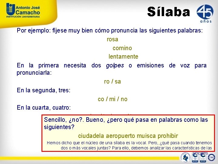 Sílaba Por ejemplo: fíjese muy bien cómo pronuncia las siguientes palabras: rosa comino lentamente