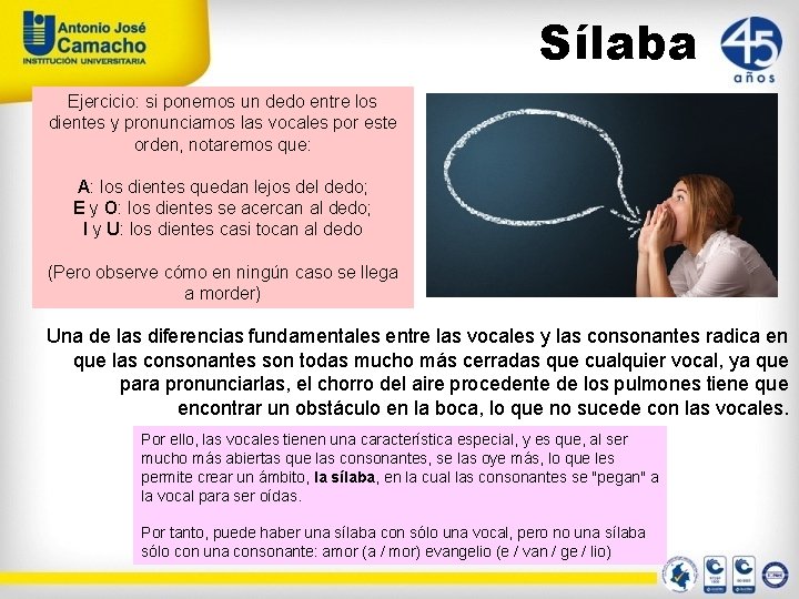 Sílaba Ejercicio: si ponemos un dedo entre los dientes y pronunciamos las vocales por
