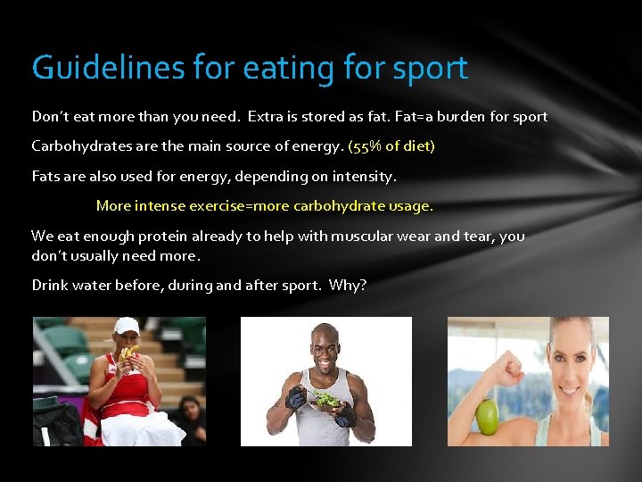 Guidelines for eating for sport Don’t eat more than you need. Extra is stored