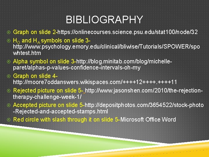 BIBLIOGRAPHY Graph on slide 2 -https: //onlinecourses. science. psu. edu/stat 100/node/32 HO and HA