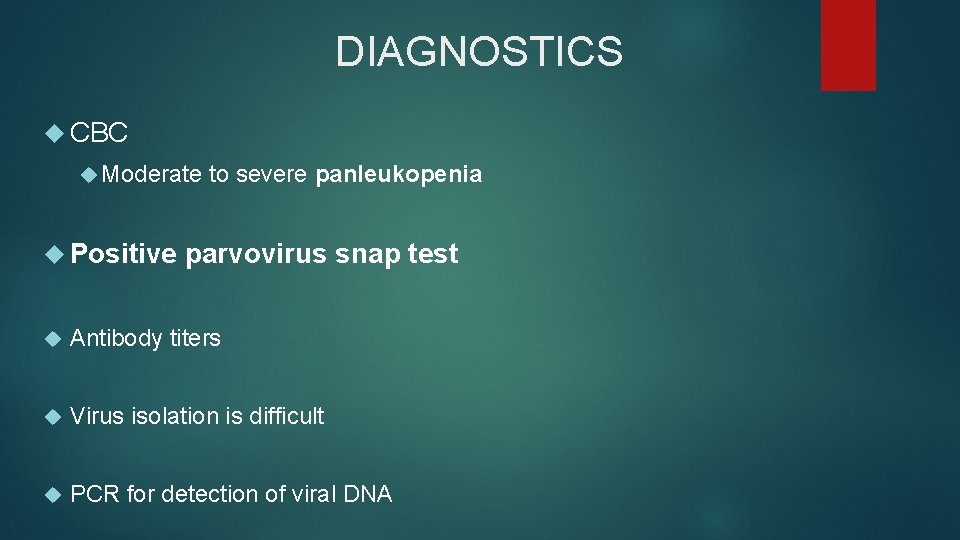 DIAGNOSTICS CBC Moderate Positive to severe panleukopenia parvovirus snap test Antibody titers Virus isolation
