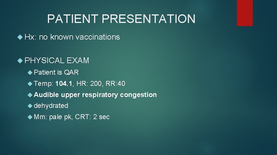 PATIENT PRESENTATION Hx: no known vaccinations PHYSICAL Patient Temp: EXAM is QAR 104. 1,