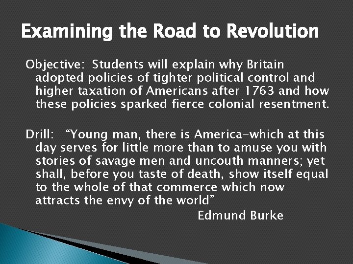 Examining the Road to Revolution Objective: Students will explain why Britain adopted policies of