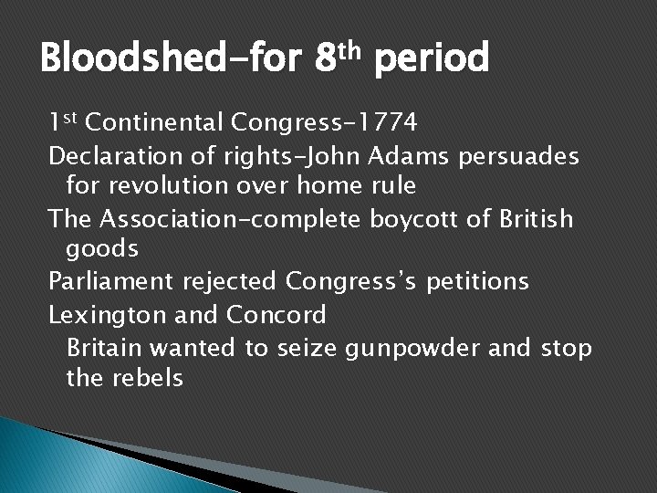 Bloodshed-for 8 th period 1 st Continental Congress-1774 Declaration of rights-John Adams persuades for