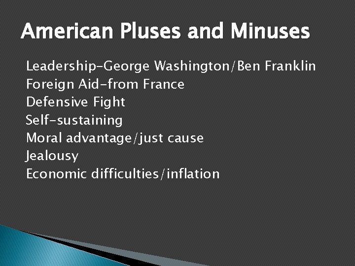 American Pluses and Minuses Leadership-George Washington/Ben Franklin Foreign Aid-from France Defensive Fight Self-sustaining Moral