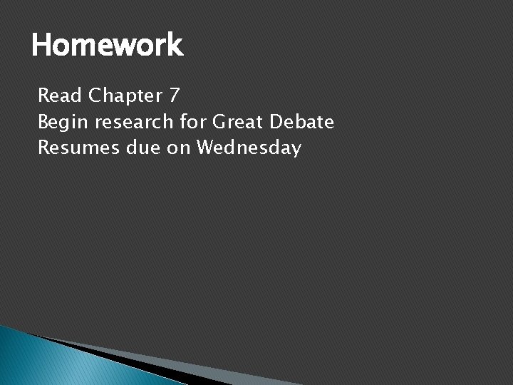Homework Read Chapter 7 Begin research for Great Debate Resumes due on Wednesday 