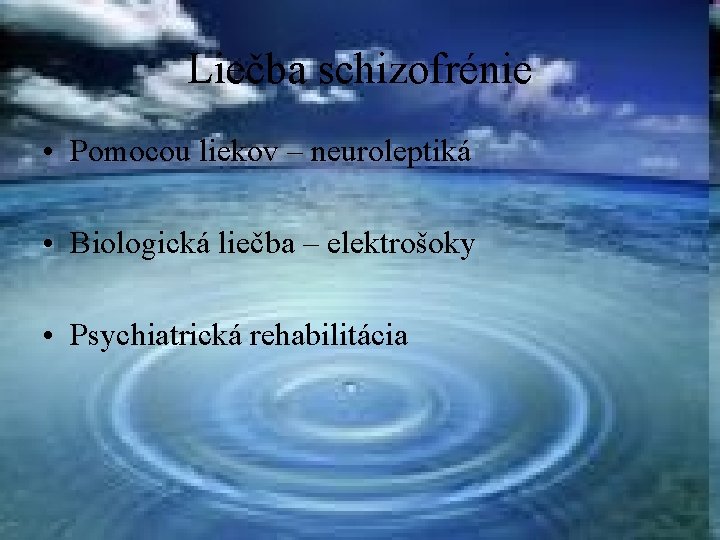 Liečba schizofrénie • Pomocou liekov – neuroleptiká • Biologická liečba – elektrošoky • Psychiatrická