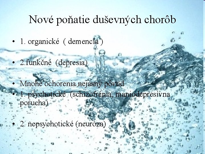 Nové poňatie duševných chorôb • 1. organické ( demencia ) • 2. funkčné (depresia)