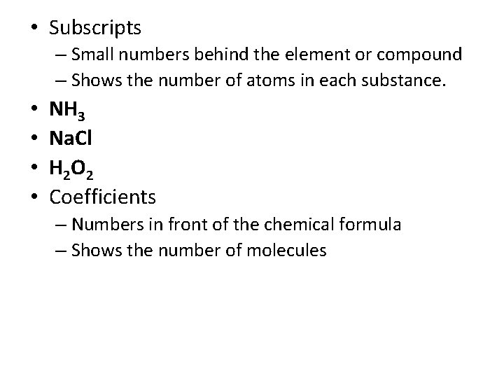  • Subscripts – Small numbers behind the element or compound – Shows the