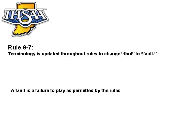 Rule 9 -7: Terminology is updated throughout rules to change “foul” to “fault. ”