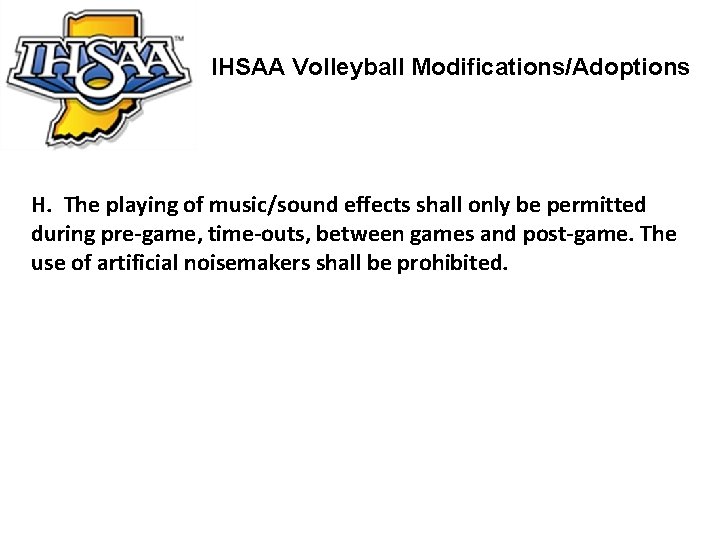 IHSAA Volleyball Modifications/Adoptions H. The playing of music/sound effects shall only be permitted during