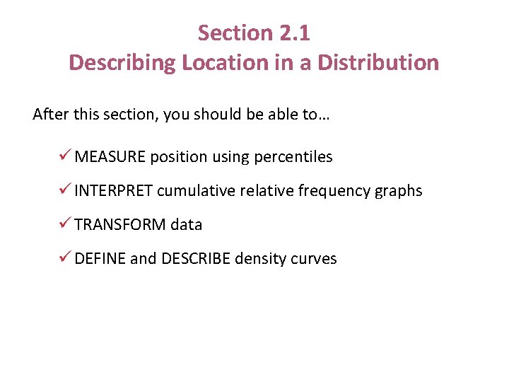 Section 2. 1 Describing Location in a Distribution After this section, you should be