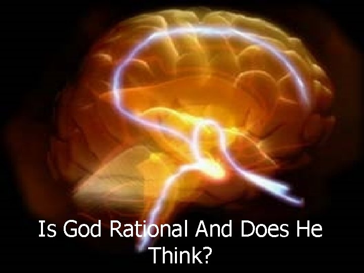 Is God Rational And Does He Think? 