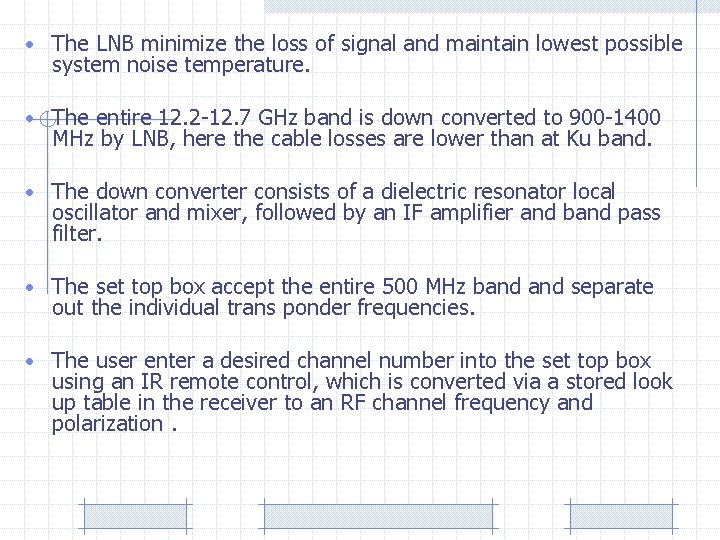  • The LNB minimize the loss of signal and maintain lowest possible system