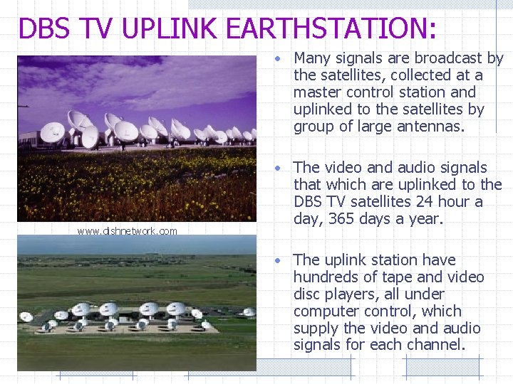 DBS TV UPLINK EARTHSTATION: • Many signals are broadcast by the satellites, collected at