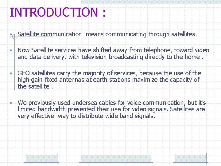 INTRODUCTION : • Satellite communication means communicating through satellites. • Now Satellite services have