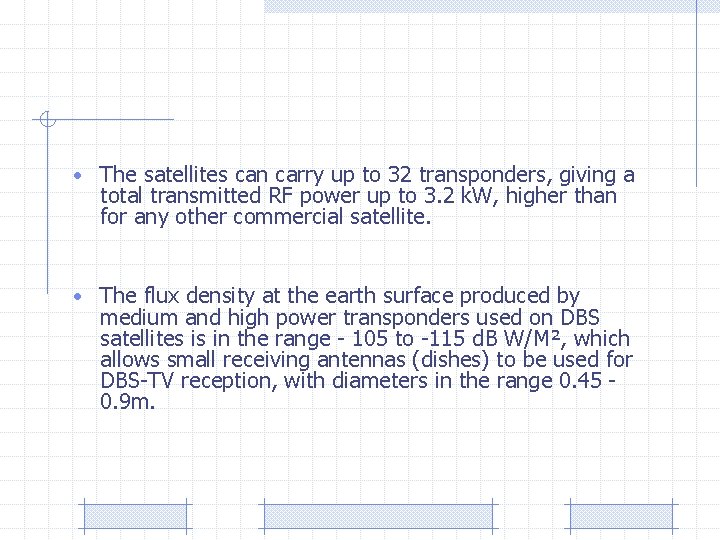  • The satellites can carry up to 32 transponders, giving a total transmitted