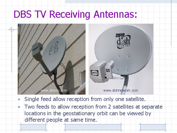 DBS TV Receiving Antennas: www. directv. com www. dishnetwork. com • Single feed allow