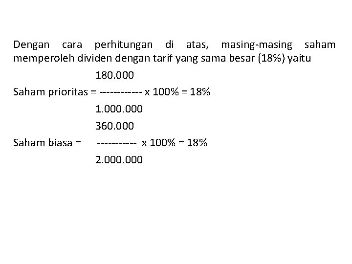 Dengan cara perhitungan di atas, masing-masing saham memperoleh dividen dengan tarif yang sama besar