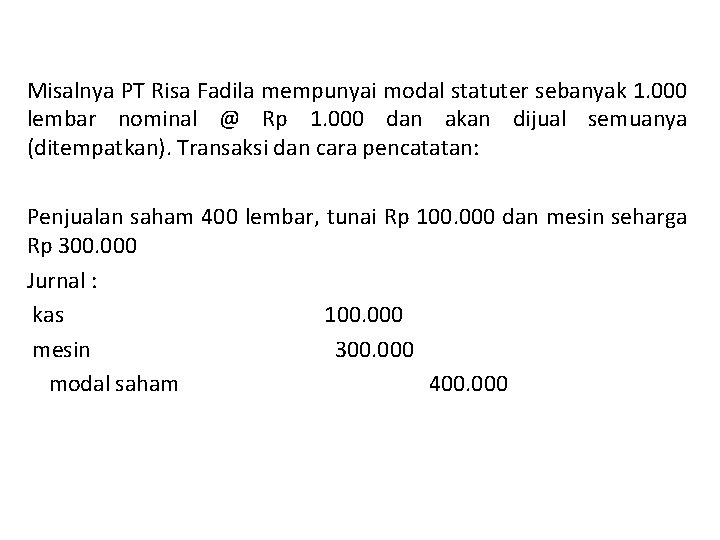 Misalnya PT Risa Fadila mempunyai modal statuter sebanyak 1. 000 lembar nominal @ Rp