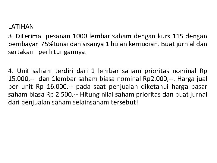 LATIHAN 3. Diterima pesanan 1000 lembar saham dengan kurs 115 dengan pembayar 75%tunai dan