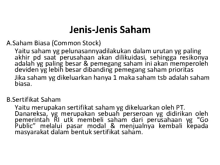 Jenis-Jenis Saham A. Saham Biasa (Common Stock) Yaitu saham yg pelunasannyadilakukan dalam urutan yg