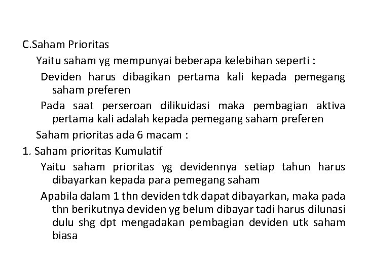 C. Saham Prioritas Yaitu saham yg mempunyai beberapa kelebihan seperti : Deviden harus dibagikan