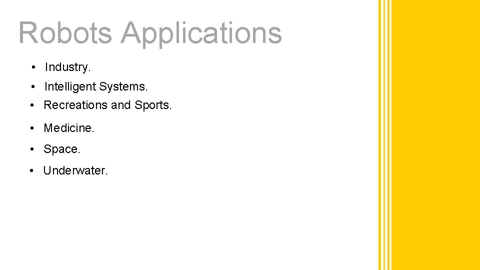 Robots Applications • Industry. • Intelligent Systems. • Recreations and Sports. • Medicine. •