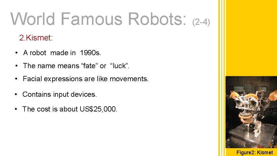 World Famous Robots: (2 -4) 2. Kismet: • A robot made in 1990 s.