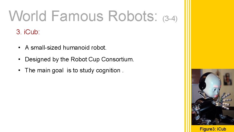 World Famous Robots: (3 -4) 3. i. Cub: • A small-sized humanoid robot. •