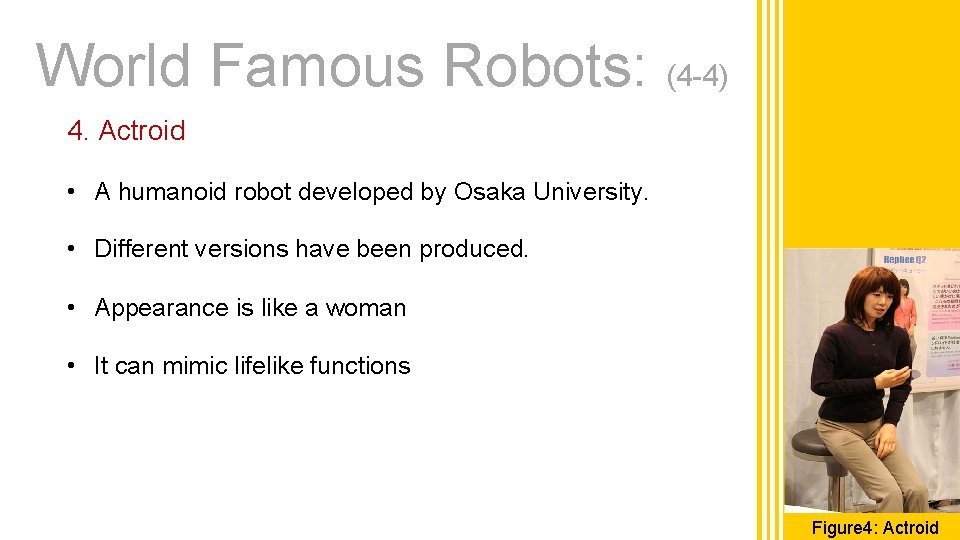 World Famous Robots: (4 -4) 4. Actroid • A humanoid robot developed by Osaka