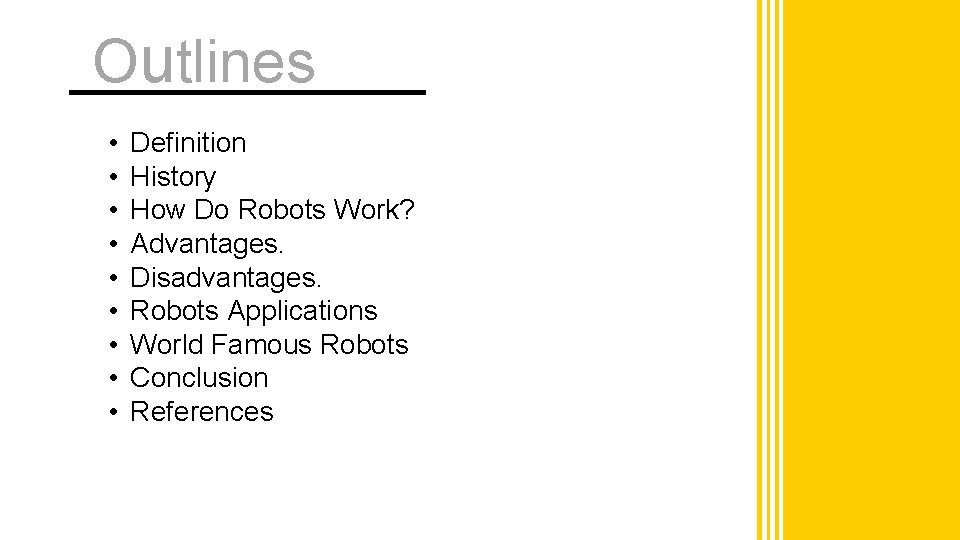 Outlines • • • Definition History How Do Robots Work? Advantages. Disadvantages. Robots Applications