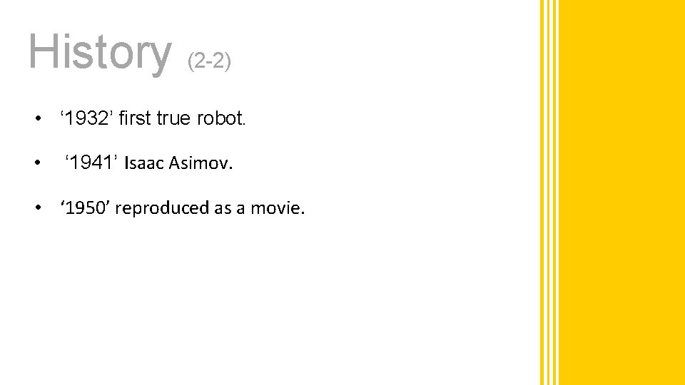 History (2 -2) • ‘ 1932’ first true robot. • ‘ 1941’ Isaac Asimov.