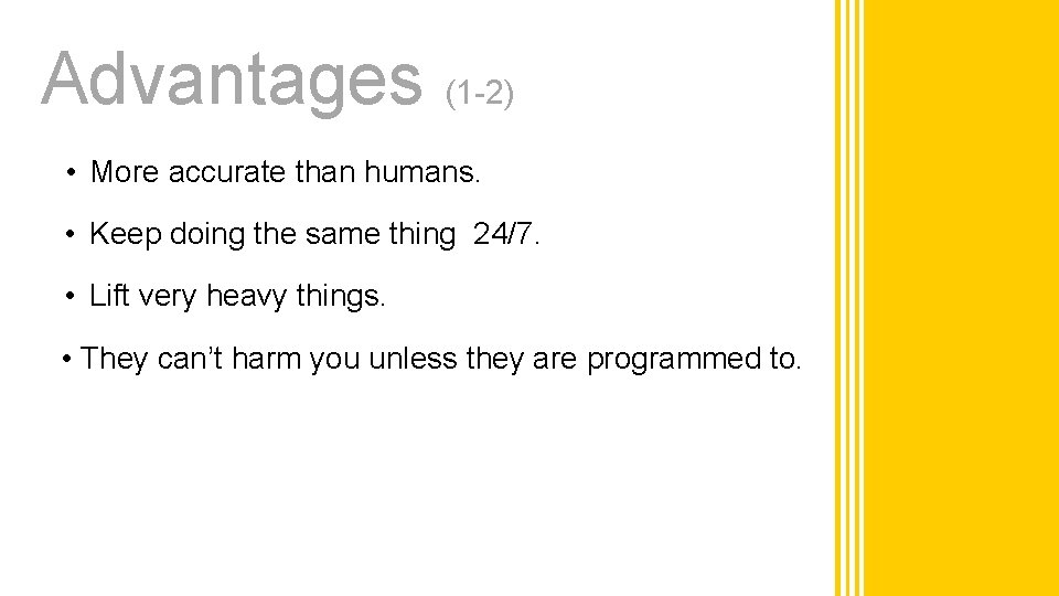 Advantages (1 -2) • More accurate than humans. • Keep doing the same thing