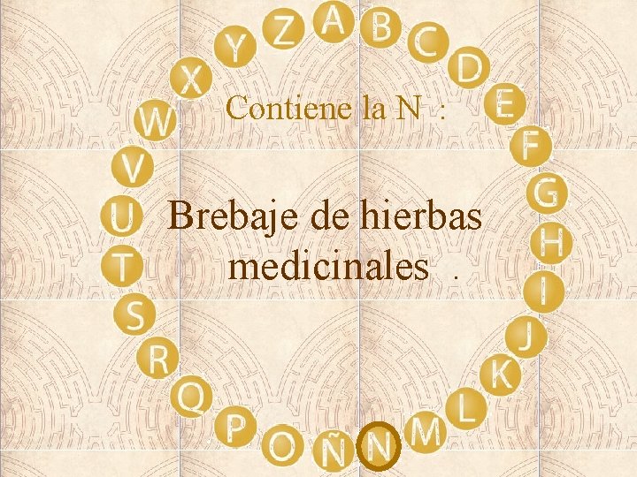 Contiene la N : Brebaje de hierbas medicinales. 