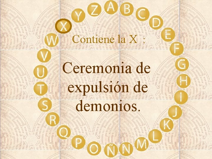 Contiene la X : Ceremonia de expulsión de demonios. 