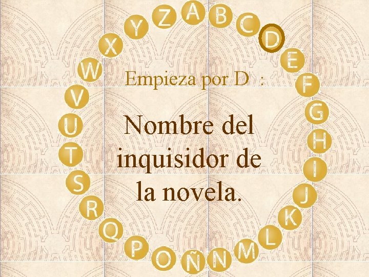 Empieza por D : Nombre del inquisidor de la novela. 