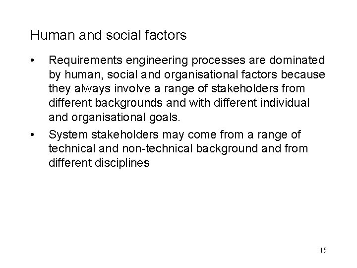 Human and social factors • • Requirements engineering processes are dominated by human, social Human and social factors • • Requirements engineering processes are dominated by human, social