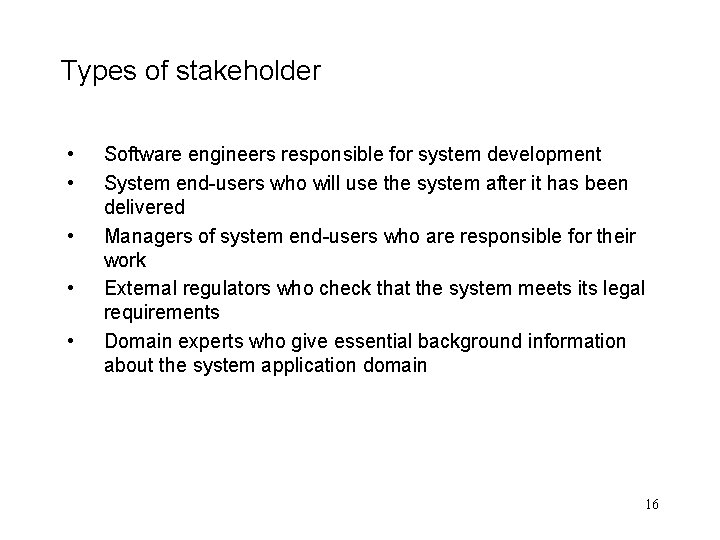 Types of stakeholder • • • Software engineers responsible for system development System end-users Types of stakeholder • • • Software engineers responsible for system development System end-users