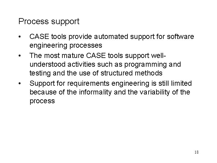 Process support • • • CASE tools provide automated support for software engineering processes Process support • • • CASE tools provide automated support for software engineering processes