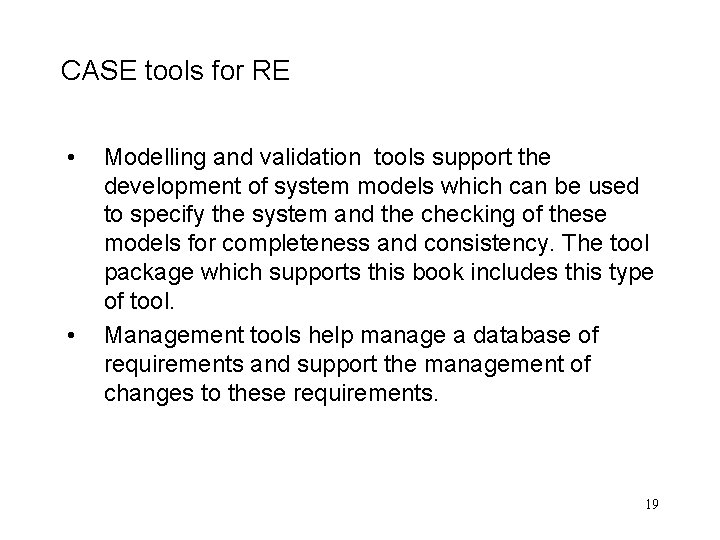 CASE tools for RE • • Modelling and validation tools support the development of CASE tools for RE • • Modelling and validation tools support the development of