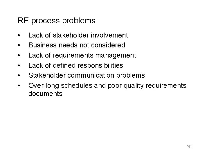 RE process problems • • • Lack of stakeholder involvement Business needs not considered RE process problems • • • Lack of stakeholder involvement Business needs not considered