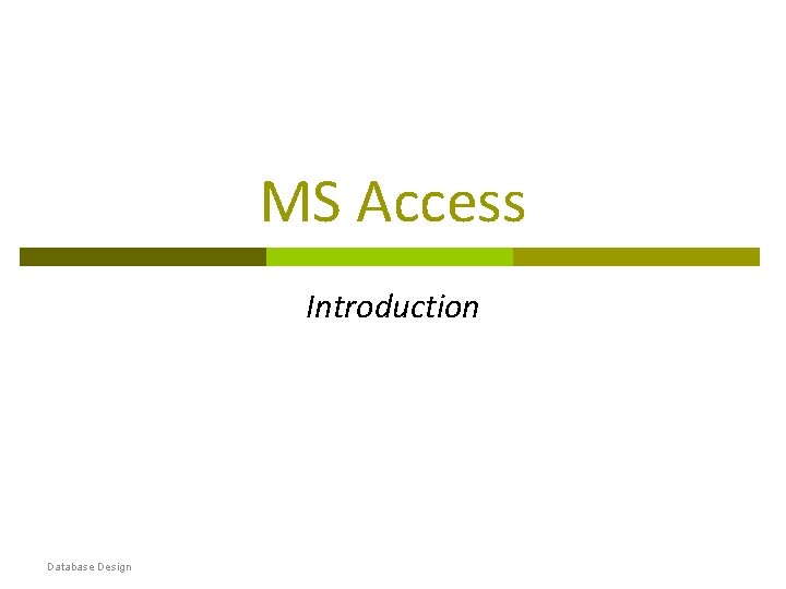 MS Access Introduction Database Design MS Access Introduction Database Design