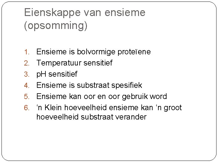 Eienskappe van ensieme (opsomming) 1. Ensieme is bolvormige proteïene 2. Temperatuur sensitief 3. p.