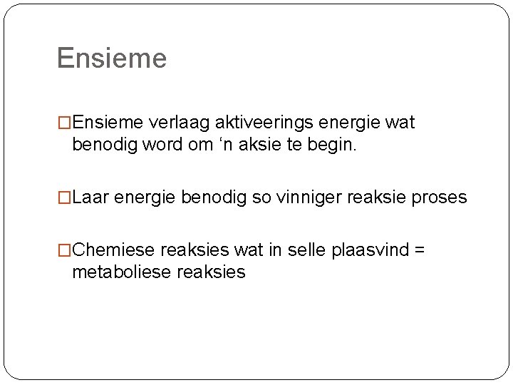 Ensieme �Ensieme verlaag aktiveerings energie wat benodig word om ‘n aksie te begin. �Laar