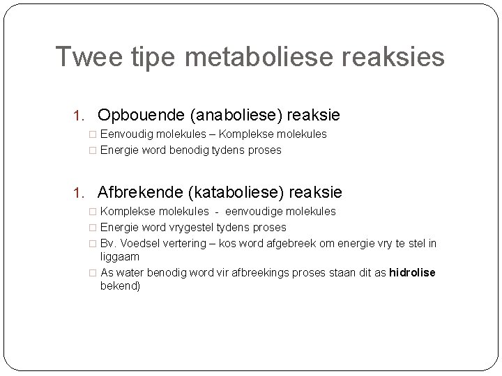Twee tipe metaboliese reaksies 1. Opbouende (anaboliese) reaksie � Eenvoudig molekules – Komplekse molekules