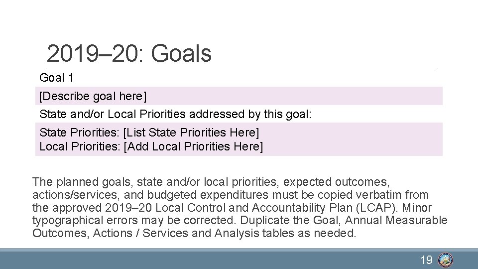 2019– 20: Goals Goal 1 [Describe goal here] State and/or Local Priorities addressed by