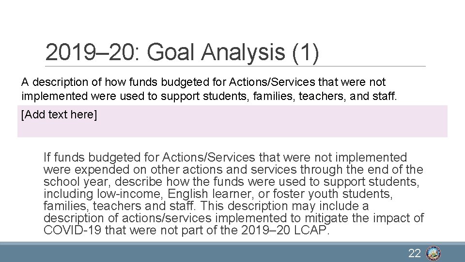 2019– 20: Goal Analysis (1) A description of how funds budgeted for Actions/Services that