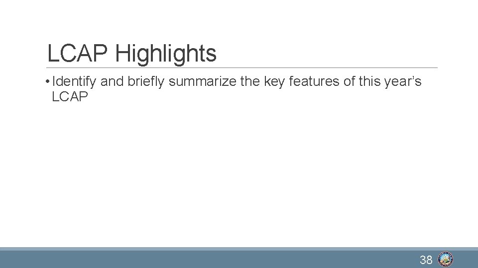 LCAP Highlights • Identify and briefly summarize the key features of this year’s LCAP